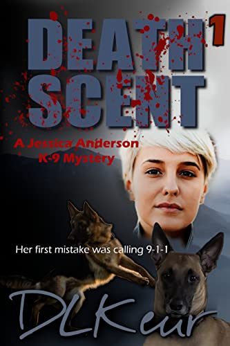 Death Scent, Book 1 of The Jessica Anderson K-9 Mysteries by D. L. Keur