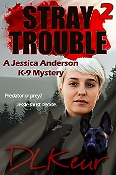 Stray Trouble, Book 2 of The Jessica Anderson K-9 Mysteries by D. L. Keur