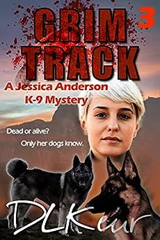 Grim Track, Book 3 of of The Jessica Anderson K-9 Mysteries by D. L. Keur