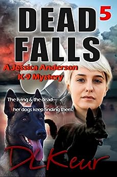 Dead Falls, Book 5 of The Jessica Anderson K-9 Mysteries by D. L. Keur