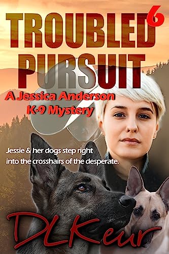 Troubled Pursuit, Book 6 of The Jessica Anderson K-9 Mysteries by D. L. Keur